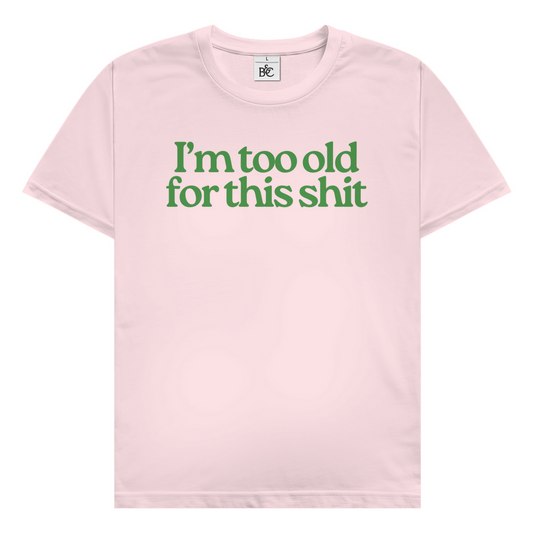 I'm too old for this shit T-Shirt