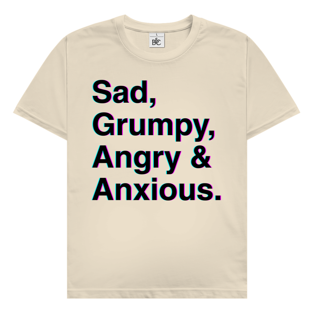 Sad, Grumpy, Angry & Anxious. T-Shirt