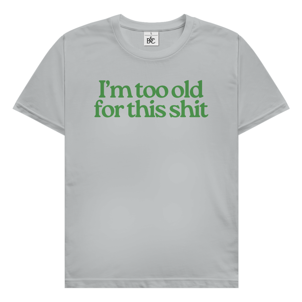 I'm too old for this shit T-Shirt