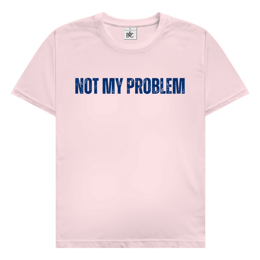 Not my problem T-Shirt