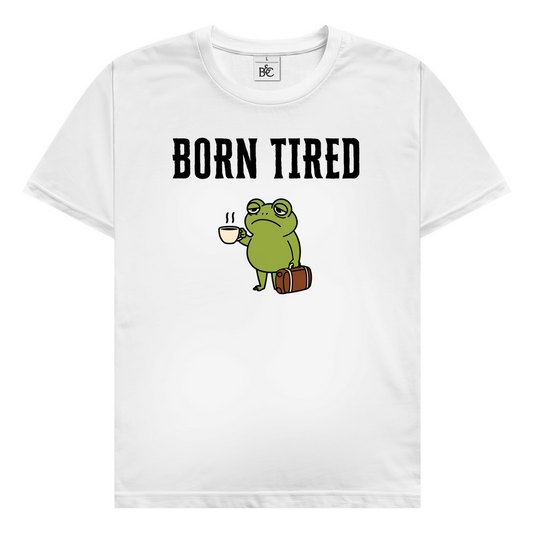 Born tired T-Shirt