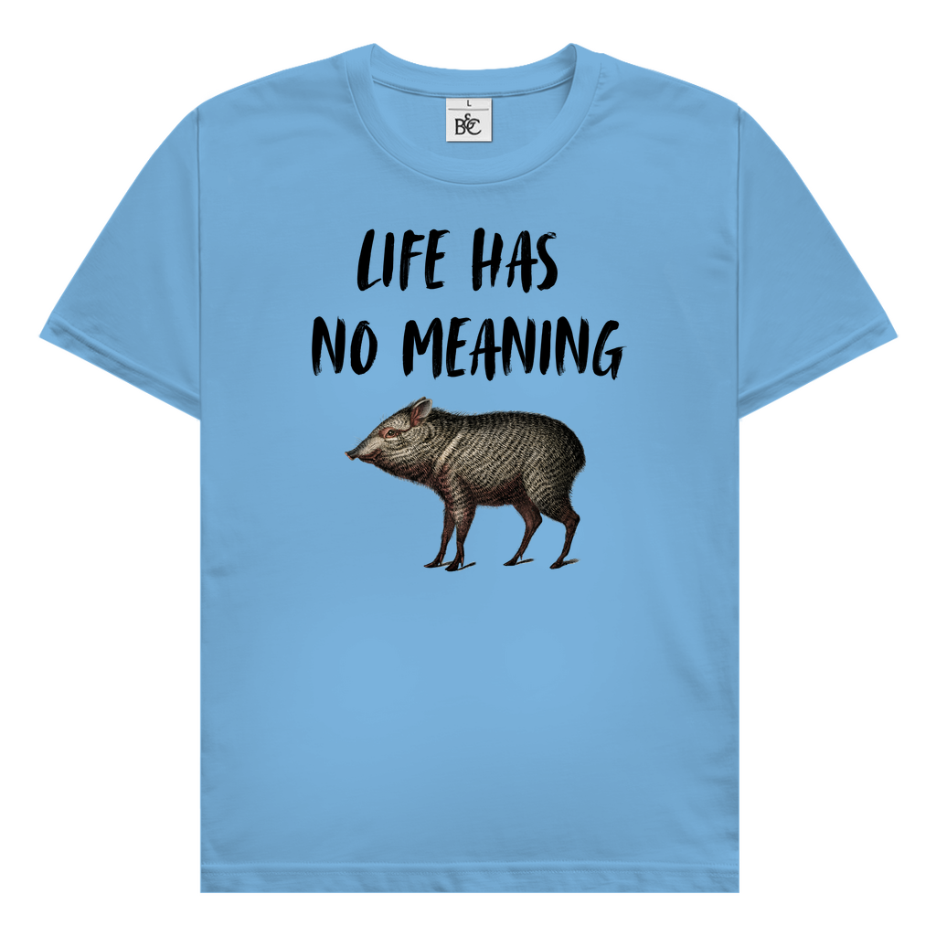 Life has no meaning T-Shirt