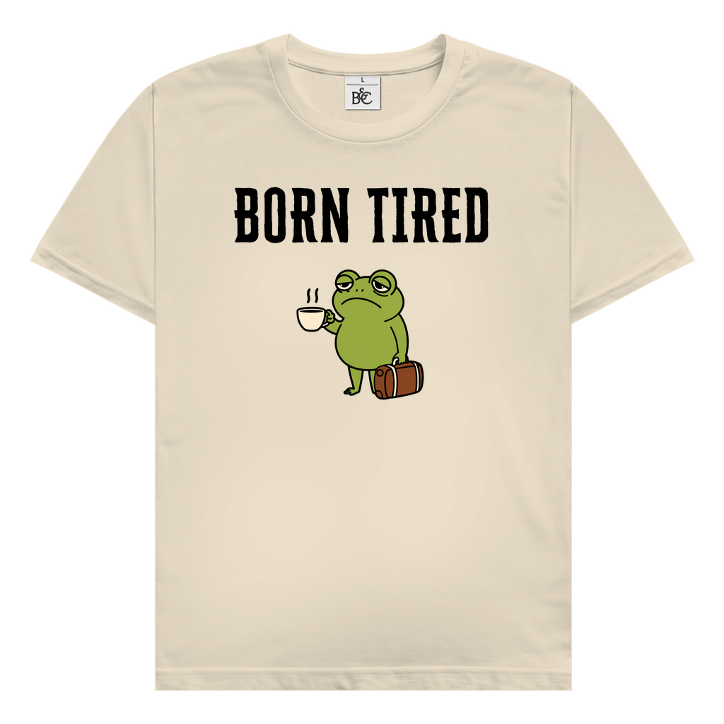 Born tired T-Shirt