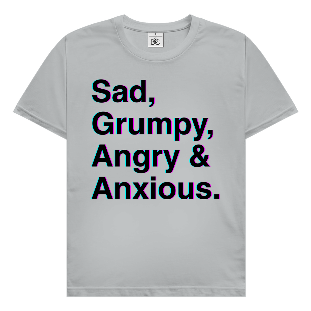 Sad, Grumpy, Angry & Anxious. T-Shirt