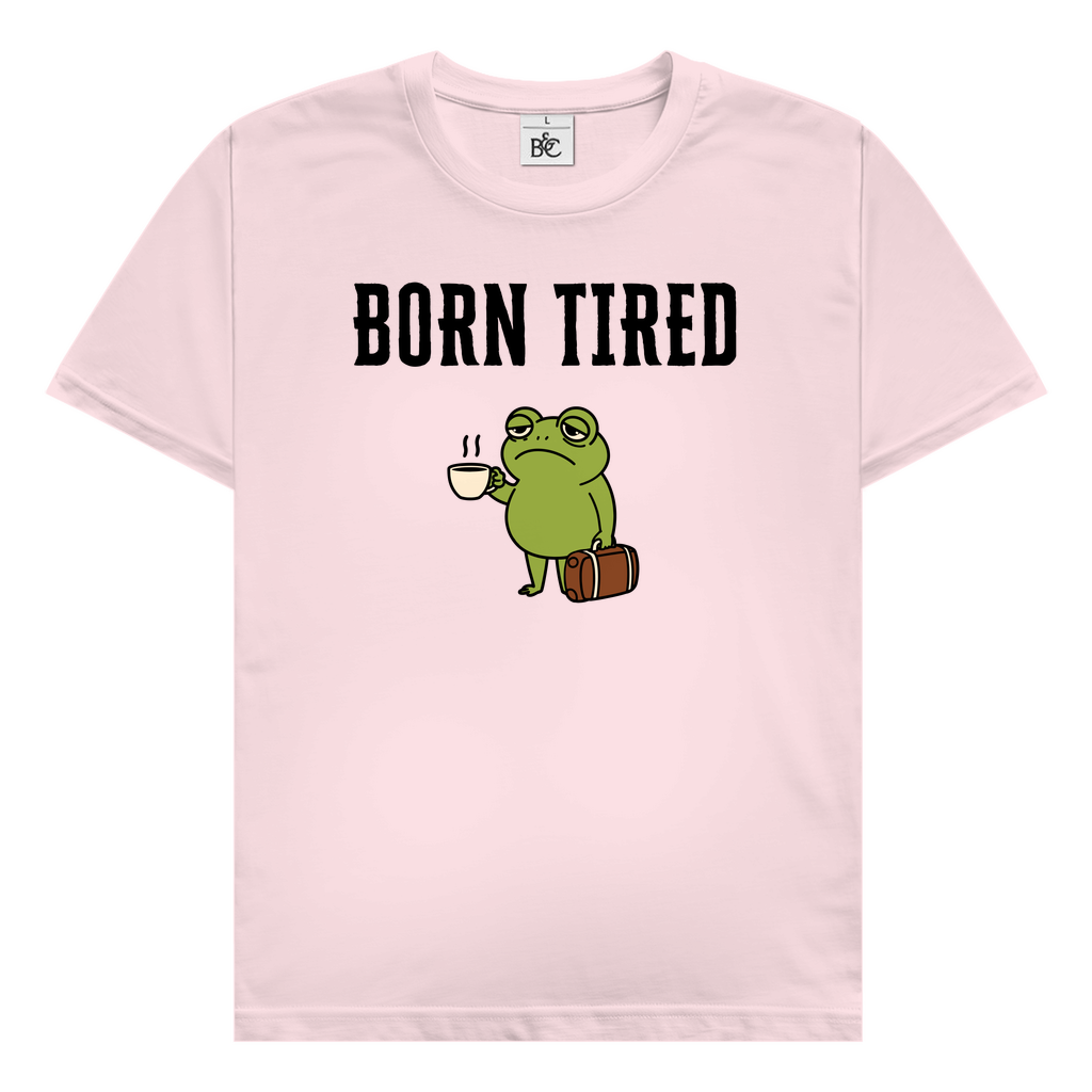 Born tired T-Shirt