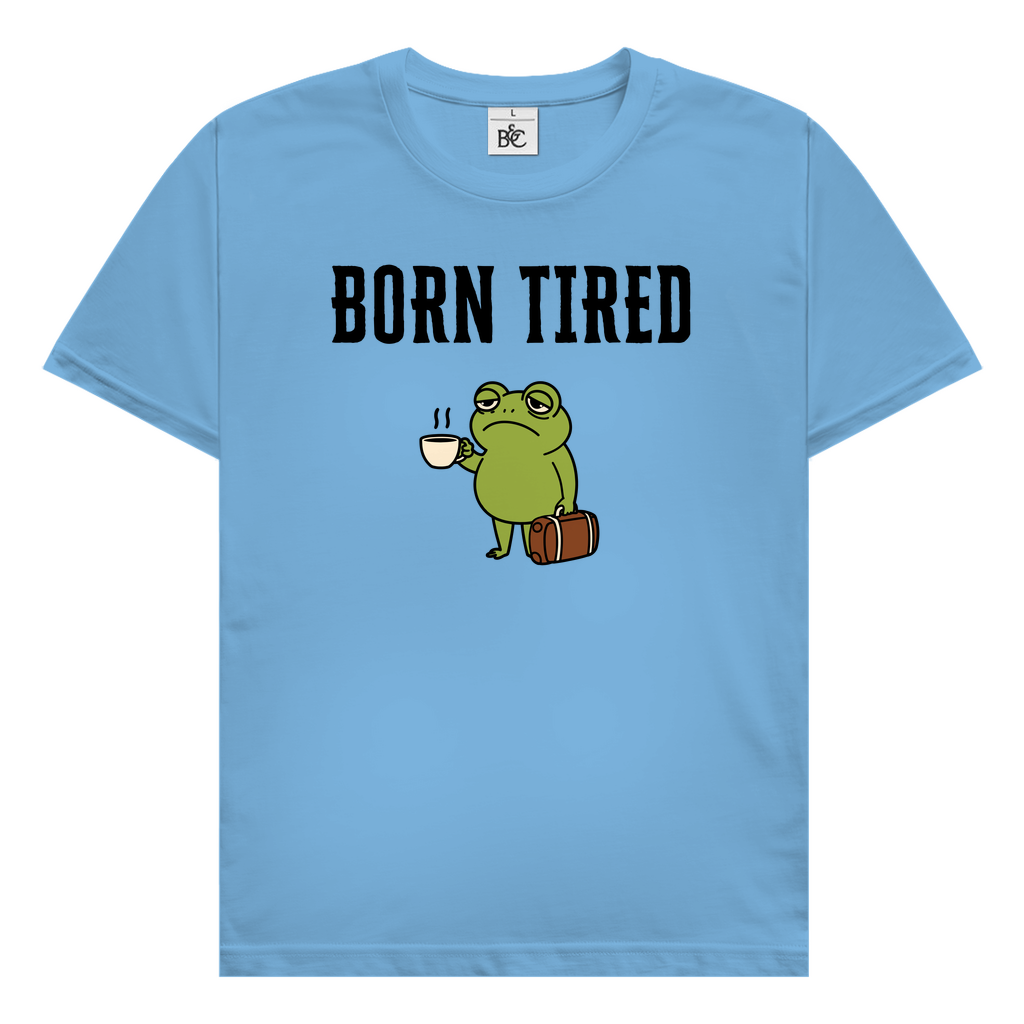 Born tired T-Shirt