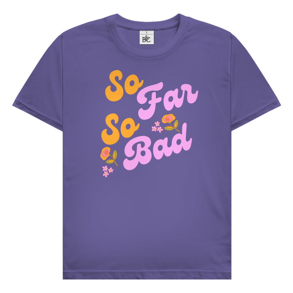 So far so bad T-Shirt