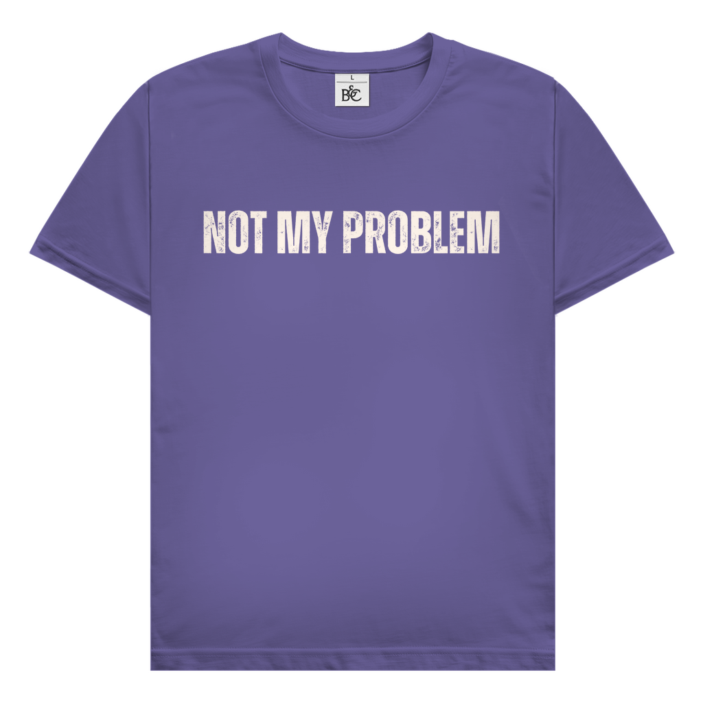 Not my problem T-Shirt
