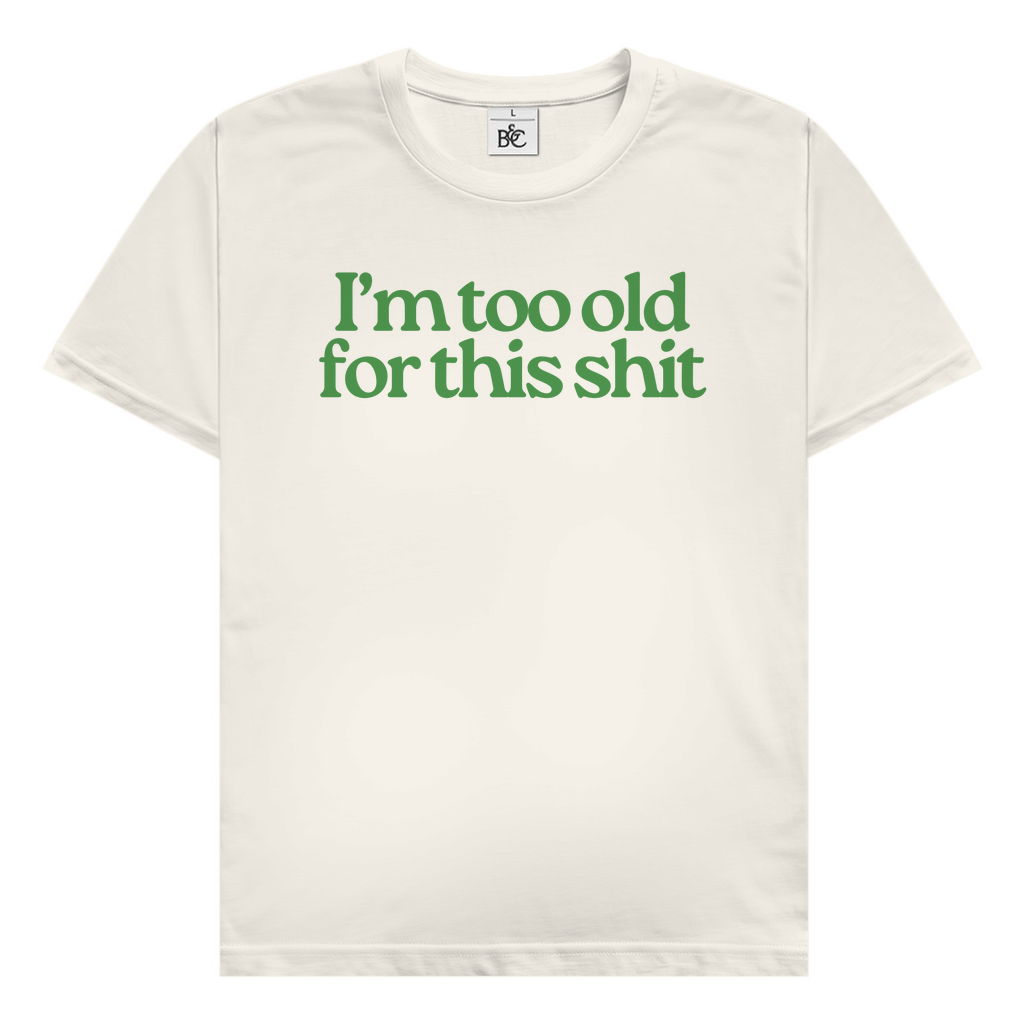 I'm too old for this shit T-Shirt