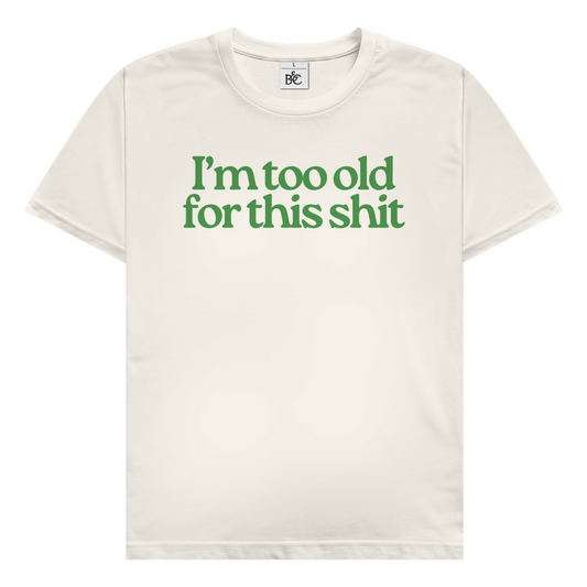 I'm too old for this shit T-Shirt
