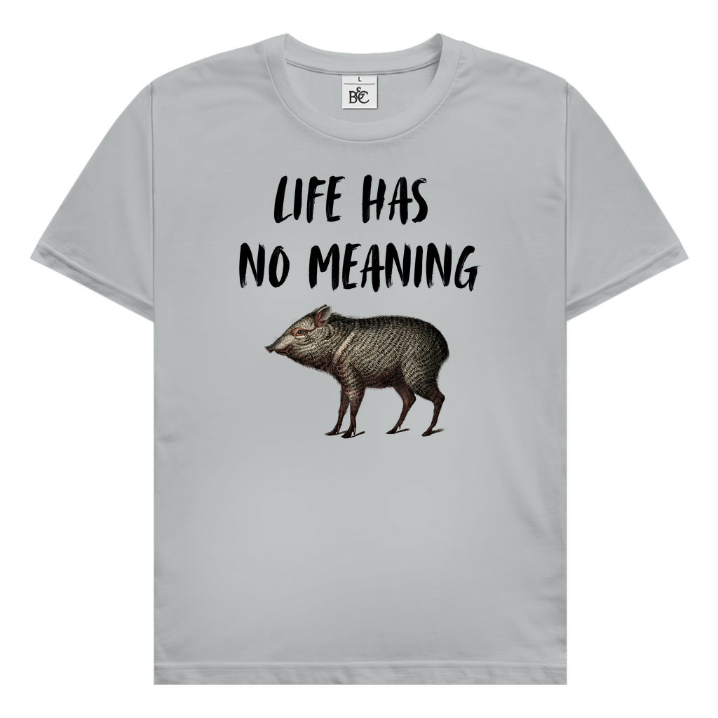 Life has no meaning T-Shirt
