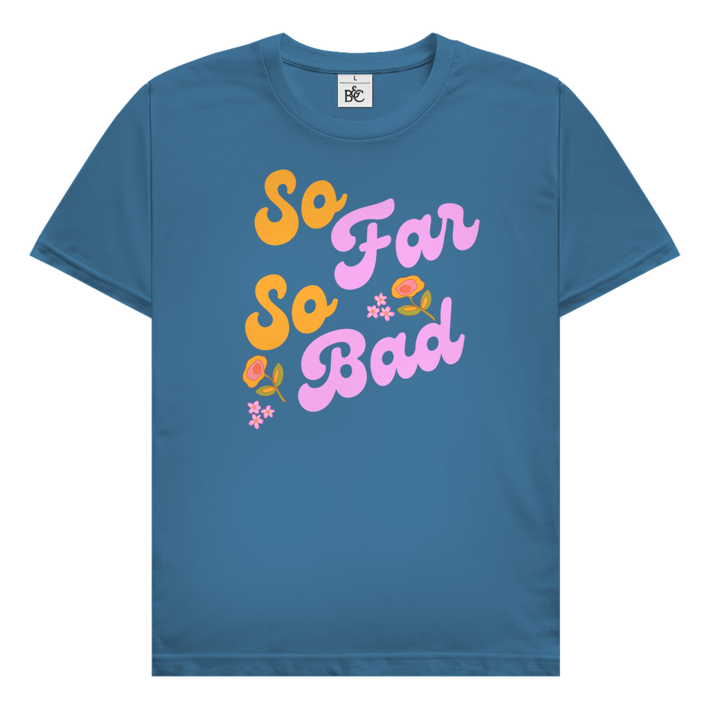 So far so bad T-Shirt