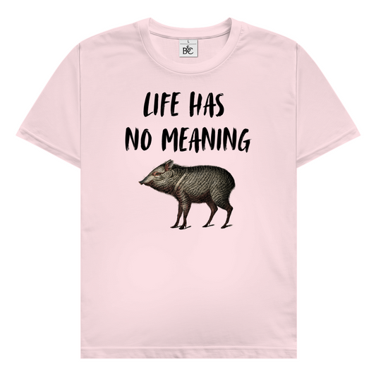 Life has no meaning T-Shirt