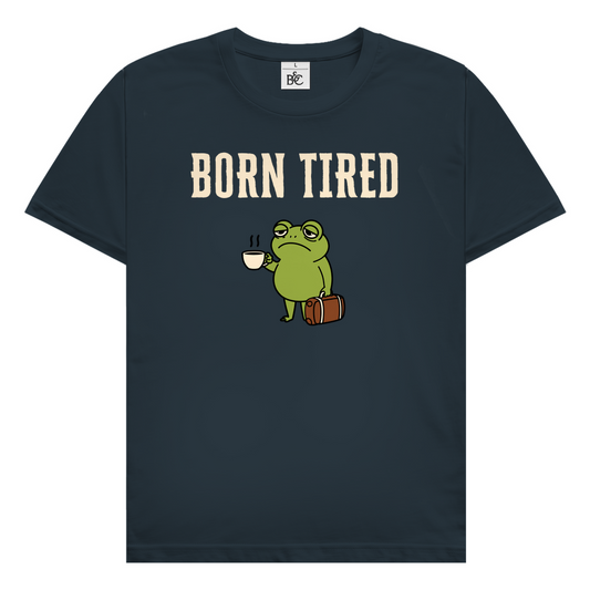 Born tired T-Shirt