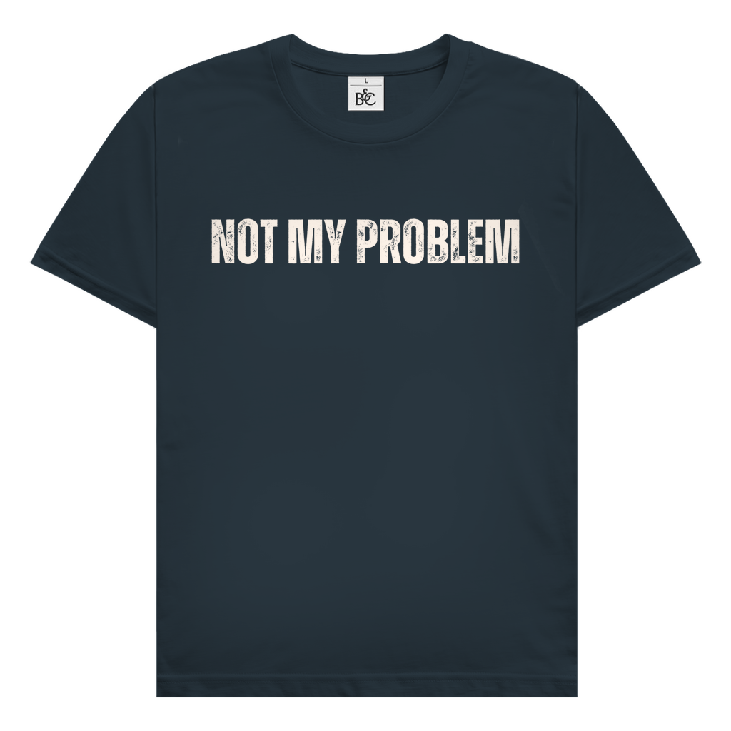 Not my problem T-Shirt