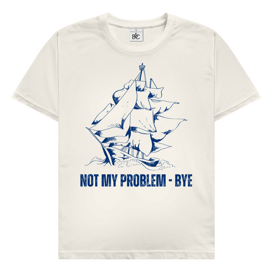 Not my problem - bye T-Shirt