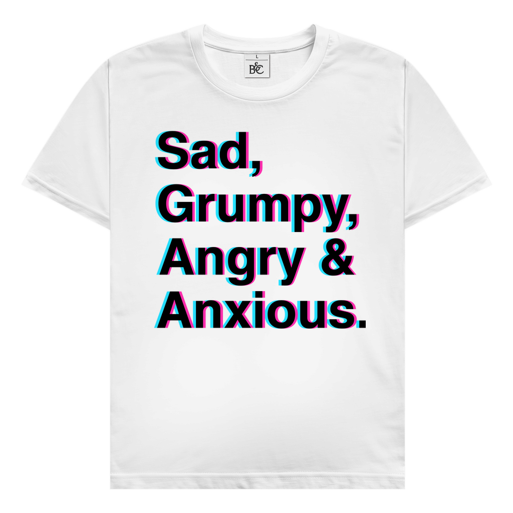 Sad,  Grumpy,  Angry &  Anxious. T-Shirt
