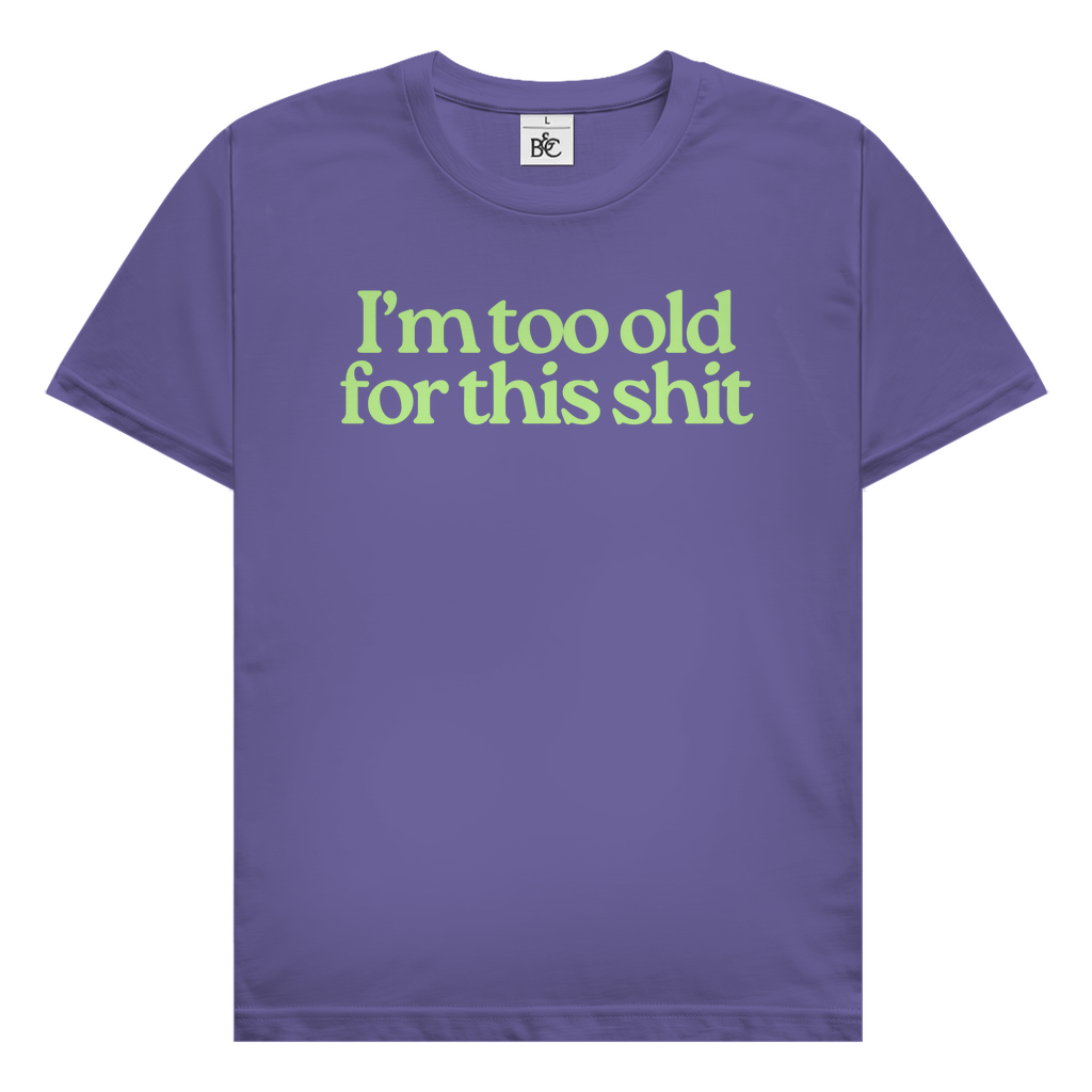 I'm too old for this shit T-Shirt
