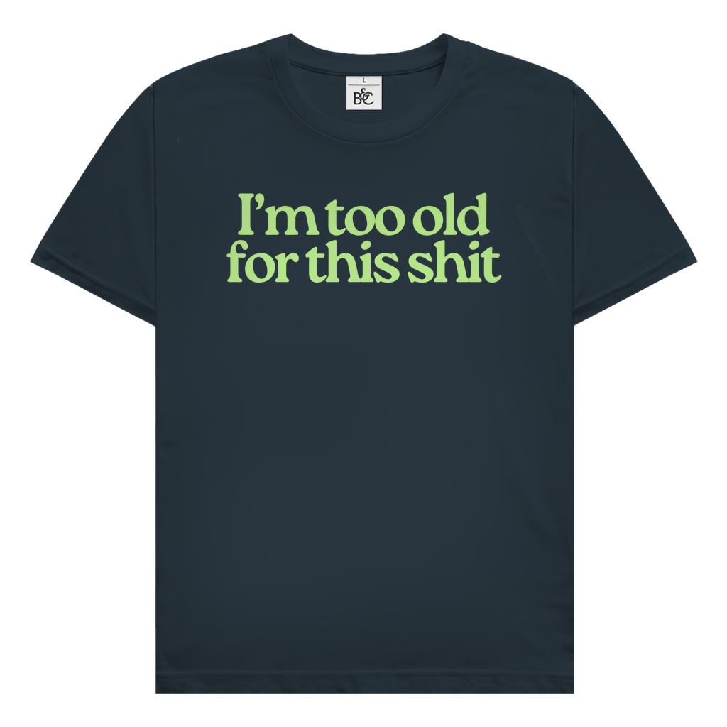 I'm too old for this shit T-Shirt