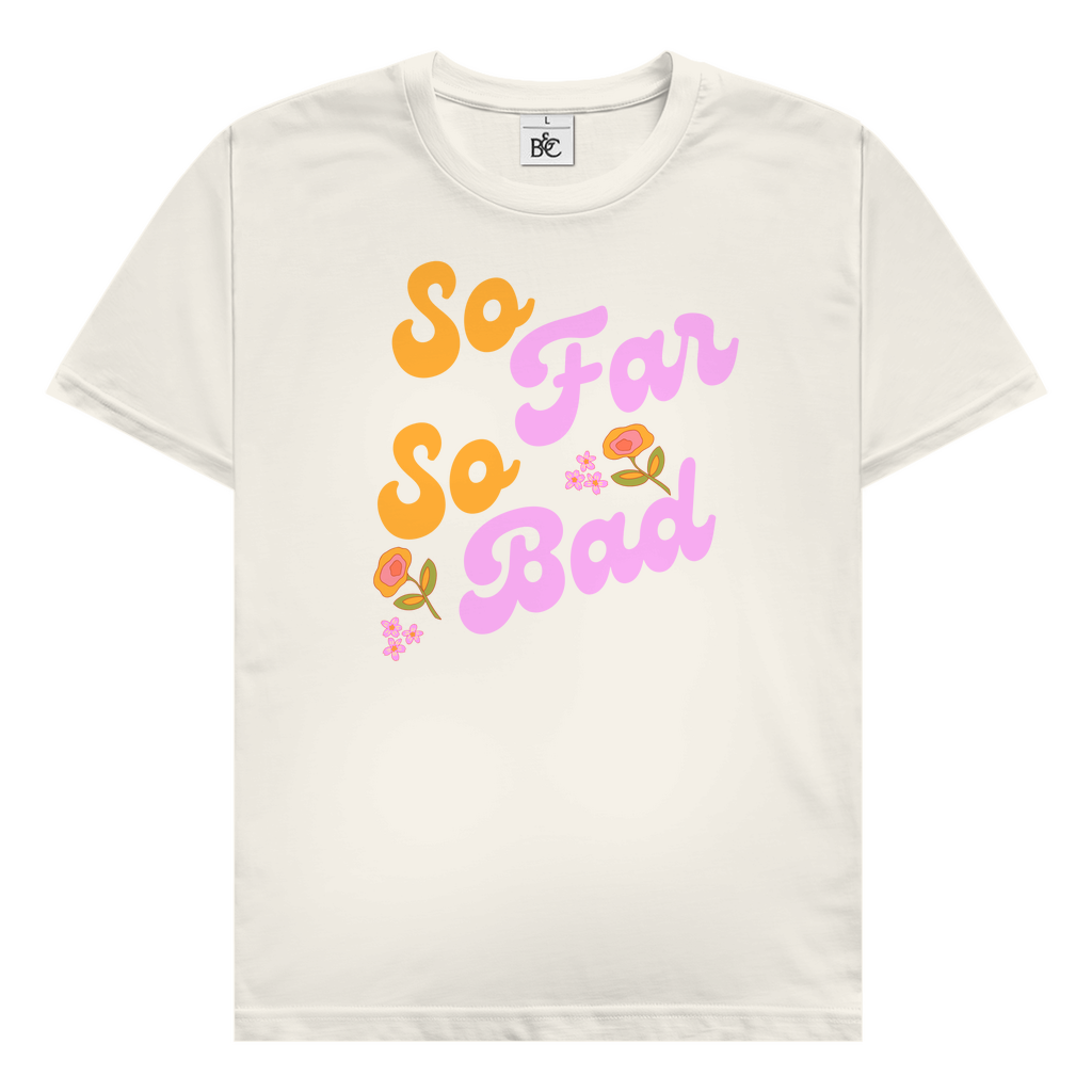 So far so bad T-Shirt